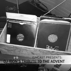 Ismcast Presents 040 - DJ Ibon's Tribute to The Advent