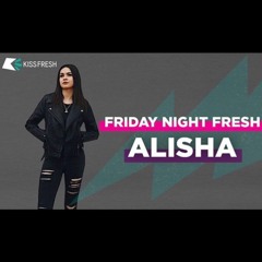 ALISHA l FFM l Kiss Fresh(KISS FM UK)