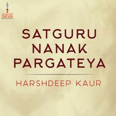 Satguru Nanak Pargateya by Harshdeep Kaur