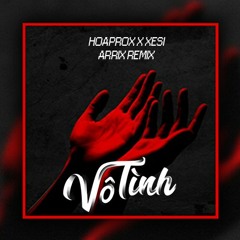 Vo Tinh - Hoaprox x Xesi (arrix. Remix)
