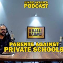 Junaid Akram's Podcast #1 - Parents Against Private Schools