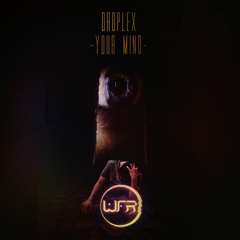 Droplex - Your Mind (Original Mix) / Out on 14.01.19 / WFR /
