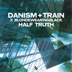 P R E M I E R E // Danism + Train x blondewearingblack - Half Truth (Extended Mix) [SoSure Music]