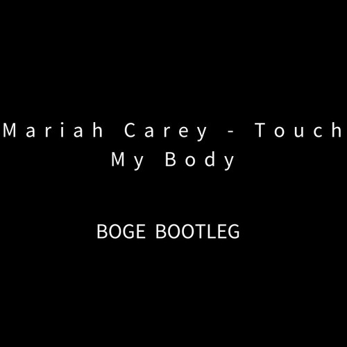 Mariah Carey Touch My Body Boge Bootleg By Boge Free Download On Toneden toneden