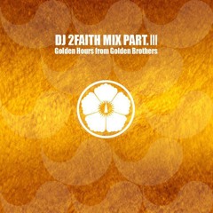DJ 2Faith Mix Part.Ⅲ - Golden Hours from Golden Brothers
