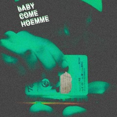 bABY COME HOEMME