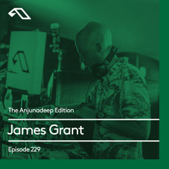 The Anjunadeep Edition 229 with James Grant (4 Hour Extended Mix)
