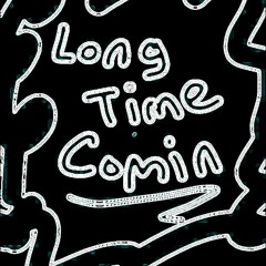 Long Time Comin
