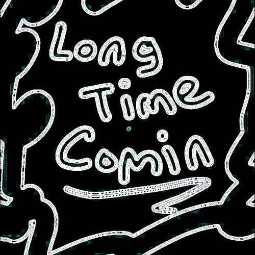 Long Time Comin