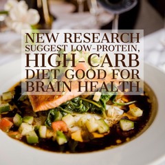 Brain health- Low-protein, high-carb diet just as good as low-calorie diet- podcast