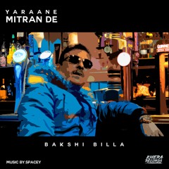 Spacey - Yaraane Mitran De (Feat Bakshi Billa)- Full Song Out Now