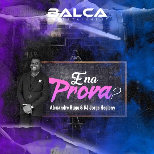DJ JORGE HEGLENY & ALEXANDRE HUGO - E NA PROVA (ORIGINAL MIX)