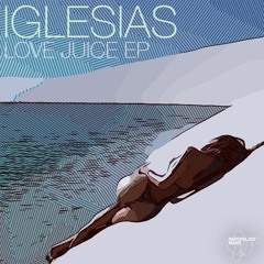 Iglesias - Love Juice (Original Mix)