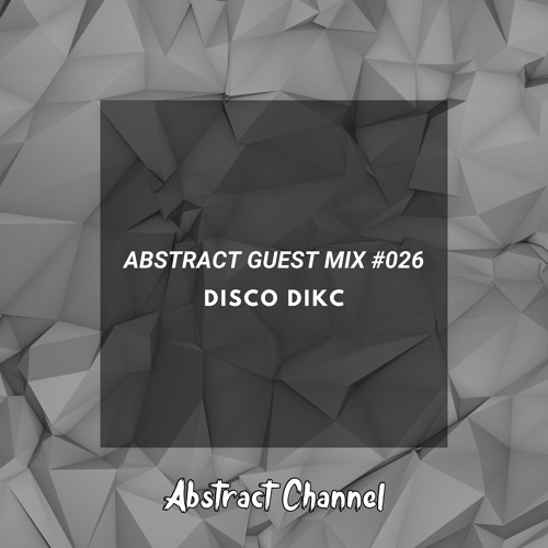 Abstract Guest Mix #026 - DISCO DIKC