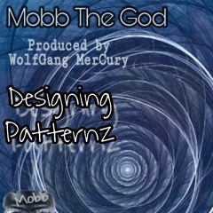 Designing Patternz Ft. Mobb The God Produced by Wolfgang Mercury