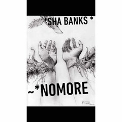 SHA BANKS ~ NOMORE