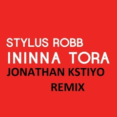 Stylus Robb - Ininna Tora (Jonathan Kstiyo Remix)*Click Buy For FREE DOWNLOAD*