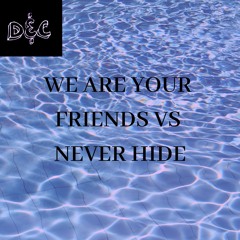 Justice & Siamian Vs Wolsh - We Are Your Friends Vs Never Hide (D&C Mashup)[Free Download]