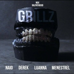 GRILLZ - Naio,Derek,Luanna, Menestrel