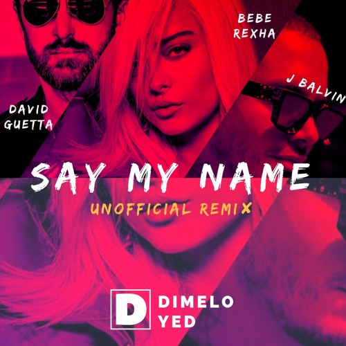 Stream David Guetta ✘ Bebe Rexha ✘ J Balvin ✘ Dimelo Yed - Say My Name  (Unofficial Tribal Remix) by YEDD Official | Listen online for free on  SoundCloud