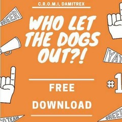 C.R.O.M.I , DAMITREX - WHO LET DOGS OUT (ORIGINAL MIX) FREE DL