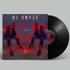 FETTY WAP - MY WAY AFROBEAT REMIX ( CLICK FREE DOWNLOAD )