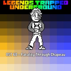 [Legends Trapped Underground] - Fatality Through Chapeau (Death By Glamour)