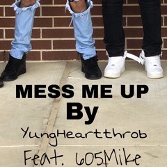Mess Me Up (feat. 605 Mike)