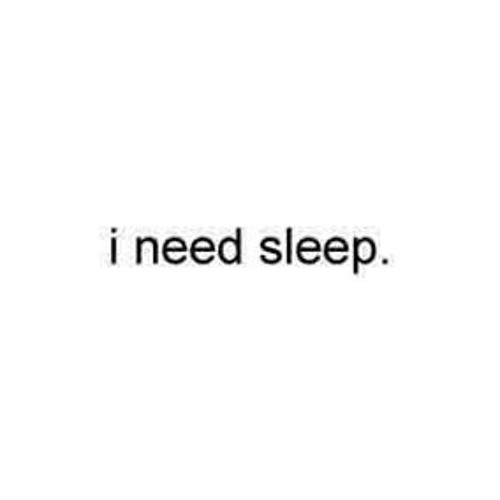 i need sleep