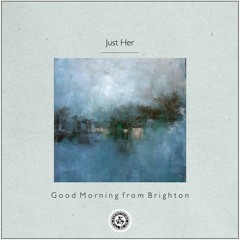 Just Her : Good Morning from Brighton