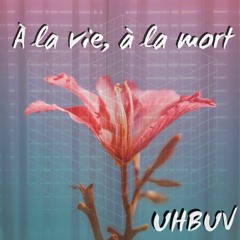 À la vie, à la mort