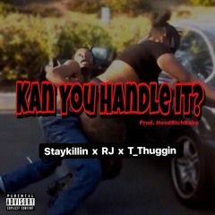 Kan You Handle It? - Staykillin x RJ x T_Thuggin (prod. HoodRichBako)