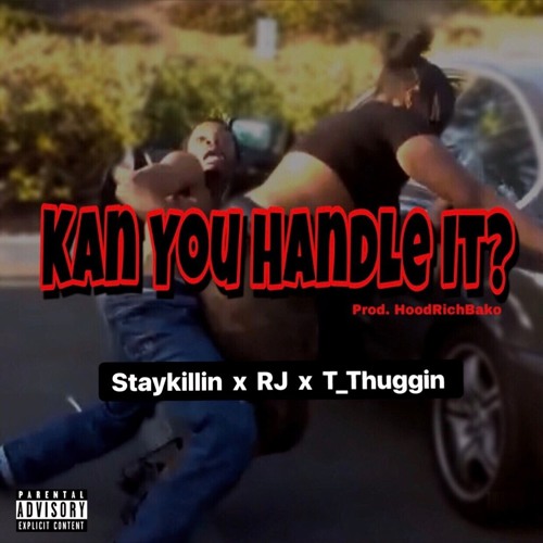 Kan You Handle It? - Staykillin x RJ x T_Thuggin (prod. HoodRichBako)