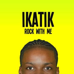 Ikatik - Rock With Me