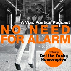 No Need for Alarm - A Wax Poetics Podcast - Featuring Del the Funky Homosapien