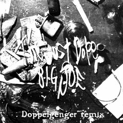 B.I.G.JOE/Lost Dope Doppelgenger Remix 【Free DL】