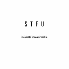 STFU - Inaudible x Toastercookie