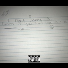 I Don't wanna be famous if you don't love me!