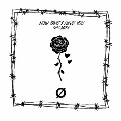 Now That I Need You (feat. Mira)