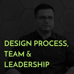 #5 - MagicBrick's Head of Design, Mayur Chaudhary, on Design Process, Team & Leadership