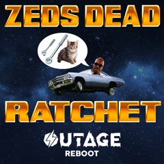Zeds Dead - Ratchet (OUTAGE Reboot)