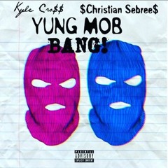 "BANG" $Christian Sebree$  KYLE CRO$$