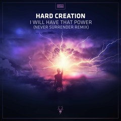 Hard Creation - I Will Have That Power (Never Surrender Remix)