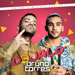Nacho Ft. Manuel Turizo - Dejalo (Bruno Torres Remix)