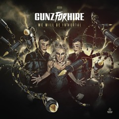Gunz For Hire - We WIll Be Immortal [OUT NOW]
