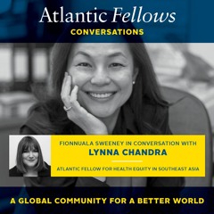 Lynna Chandra: Atlantic Fellow for Health Equity in Southeast Asia
