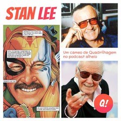 Podcast - STAN LEE - Quadrilhagem invade o "Como Ler"