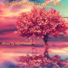 The Get Dutched Love Garden #1 Mixed By Wyatt Fainch