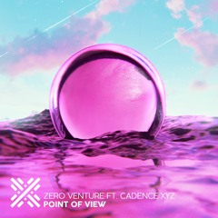 Zero Venture - Point Of View (feat Cadence XYZ)