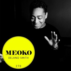 MEOKO Podcast Series | Delano Smith #270 (+interview)